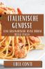 Italienische Genüsse: Eine Kulinarische Reise Durch Bella Italia (German Edition)