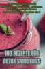 100 Rezepte Für Detox Smoothies (German Edition)