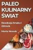 Paleo Kulinarny Świat: Rewolucja Smaku I Zdrowia (Polish Edition)