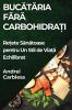 Bucătăria Fără Carbohidrați: Rețete Sănătoase Pentru Un Stil De Viață Echilibrat (Romanian Edition)