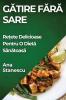 Gătire Fără Sare: Rețete Delicioase Pentru O Dietă Sănătoasă (Romanian Edition)