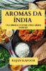 Aromas Da Índia: Uma Odisséia Culinária Por Sabores Incríveis (Portuguese Edition)