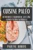 Cuisine Paléo: Retrouvez L'Harmonie Avec Une Alimentation Naturelle (French Edition)