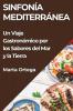 Sinfonía Mediterránea: Un Viaje Gastronómico Por Los Sabores Del Mar Y La Tierra (Spanish Edition)