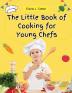 The Little Book of Cooking for Young Chefs