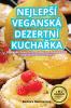 Nejlepsí Veganská Dezertní Kuchařka (Czech Edition)