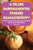 A Teljes Gabonamentes Étkezés Szakácskönyv (Hungarian Edition)