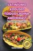 Latinísimo Kodused Toidud Ladina-Ameerikast (Estonian Edition)