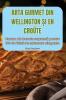 Arta Gurmet Din Wellington Și En Croûte (Romanian Edition)