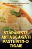 Stăpânește Arta De A Găti Paste Într-O Tigaie (Romanian Edition)