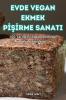 Evde Vegan Ekmek Pişirme Sanati (Turkish Edition)