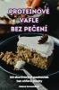 Proteinové Vafle Bez Pečení (Czech Edition)