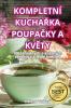 Kompletní Kuchařka Poupačky A Květy (Czech Edition)