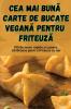 Cea Mai Bună Carte De Bucate Vegană Pentru Friteuză (Romanian Edition)