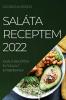 Saláta Receptem 2022: Kiváló Receptek Elfoglalt Embereknek (Hungarian Edition)