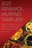 2023 Ispanyol Mutfağı Tarifleri: Ispanyol Mutfağının Sırlarını Keşfedin Ve Yemek Yapma Yöntemlerinizde Kullanın (Turkish Edition)