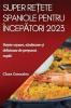 Super Rețete Spaniole Pentru Începători 2023: Rețete Ușoare, Sănătoase Și Delicioase De Preparat Rapid (Romanian Edition)