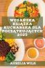 Wegańska Książka Kucharska Dla Początkujących 2023: Przepisy, Które Wzmocnią Twoje Serce I Nabiorą Energii! (Polish Edition)