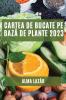 Cartea De Bucate Pe Bază De Plante 2023: Cele Mai Bune Rețete Pe Bază De Plante (Romanian Edition)