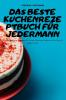 Das Beste Kuchenrezeptbuch Für Jedermann (German Edition)