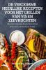 DE VERDOMME HEERLIJKE RECEPTEN VOOR HET GRILLEN VAN VIS EN ZEEVRUCHTEN