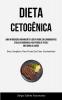 Dieta Cetogênica: Uma Introdução Abrangente À Dieta Pobre Em Carboidratos E Rica Em Gorduras Para Perda De Peso E Melhoria Da Saúde (Guia Completo Para Perda De Peso Sustentável) (Portuguese Edition)