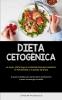 Dieta Cetogénica: La Mejor Dieta Baja En Carbohidratos Para Aumentar El Metabolismo Y La Quema De Grasa (Su Guía Completa Para Perder Peso Rápidamente Y Tener Una Energía Increíble) (Spanish Edition)