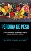 Pérdida De Peso: La Guía De Carrera Integral Para Principiantes, Que Incluye Consejos Para Perder Peso Y Resistencia (Planes De Preparación De Comidas ... De Pérdida De Peso) (Spanish Edition)