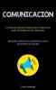 Comunicación: Un Manual Útil Para Desarrollar Y Mejorar Su Estilo De Hablar En Las Relaciones (Aprende A Hablar Con Cualquiera Y Cómo Desarrollar Tu Carisma) (Spanish Edition)