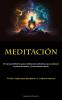 Meditación: El Manual Definitivo Para Meditaciones Efectivas Que Conducen Al Placer Duradero Y La Serenidad Interior (Técnicas Simples Para Principiantes Y Escépticos Inquietos) (Spanish Edition)