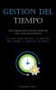 Gestión Del Tiempo: Cómo Organizar Mejor Su Tiempo, Trabajar Más Duro Y Evitar La Procrastinación (Su Plan Para Mejorar La Gestión Del Tiempo Y Aumentar El Éxito) (Spanish Edition)