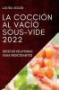 La Cocción Al Vacío Sous-Vide 2022: Recetas Deliciosas Para Principiantes (Spanish Edition)