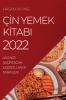 Çin Yemek Kitabi 2022: Ailenizi Şaşirtacak Lezzetli Asya Tarifleri (Turkish Edition)