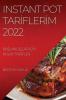 Instant Pot Tariflerim 2022: Başlangiçlar Için Kolay Tarifler (Turkish Edition)