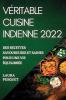 Véritable Cuisine Indienne 2022: Des Recettes Savoureuses Et Saines Pour Une Vie Équilibrée (French Edition)