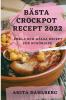 Bästa Crockpot Recept 2022: Enkla Och Hälsa Recept För Nybörjare (Swedish Edition)