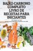 BAIXO CARBONO COMPLETO LIVRO DE RECEITAS PARA INICIANTES