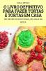 O LIVRO DEFINITIVO PARA FAZER TORTAS E TORTAS EM CASA