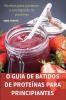 O Guia De Batidos De Proteínas Para Principiantes (Portuguese Edition)