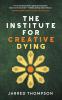 The Institute for Creative Dying