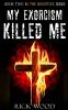 My Exorcism Killed Me: 2 (The Sensitives)