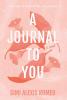 A Journal To You: A journey to discovering your purpose