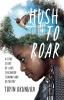 Hush to Roar: A True Story of Love Childhood Trauma and Recovery