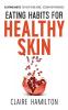 Eating Habits for Healthy Skin: 9 eating habits to help your acne eczema or psoriasis