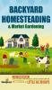 Backyard Homesteading & Market Gardening