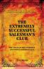 The Extremely Successful Salesman's Club: The 7 Rules of the Extremely Successful Salesman's Club: 1