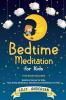 Bedtime Meditation for Kids: This Book Includes: Bedtime Stories for Kids Kids Sleep Meditation and Mindfulness meditation for Kids