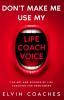 Don't make me use my Life Coach voice: The Art and Science of Life Coaching for newcomers