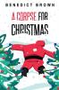 A Corpse for Christmas: A Warm and Witty Standalone Christmas Mystery: 5 (An Izzy Palmer Mystery Book)