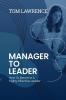 Manager To Leader: How To Become A Highly Effective Leader